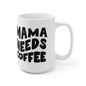 Mama Needs Coffee Ceramic Mug 15oz