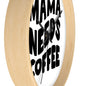 Mama Needs Coffee - Wall clock