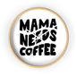 Mama Needs Coffee - Wall clock